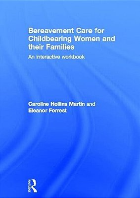 Bereavement Care For Childbearing Women And Their Families: An Interactive Workbook-..