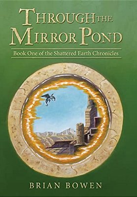 Through The Mirror Pond: Book One Of The Shattered Earth Chronicles-..
