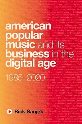 American Popular Music And Its Business In The Digital Age: 1985-2020-..