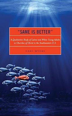 "Same Is Better": A Qualitative Study Of Latinx And White Young Adults In Churches Of Christ In The Southwestern U. S. -..