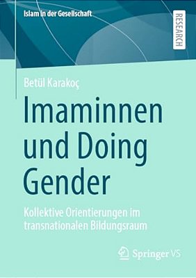 Imaminnen Und Doing Gender: Kollektive Orientierungen Im Transnationalen Bildungsraum-..