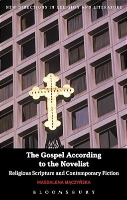 The Gospel According To The Novelist: Religious Scripture And Contemporary Fiction-..