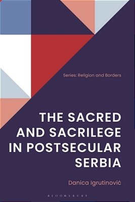 The Sacred And Sacrilege In Postsecular Serbia-..