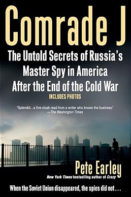 Comrade J: The Untold Secrets Of Russia's Master Spy In America After The End Of The Cold War-..