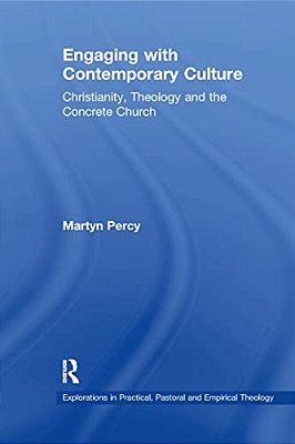 Engaging With Contemporary Culture: Christianity, Theology And The Concrete Church-..