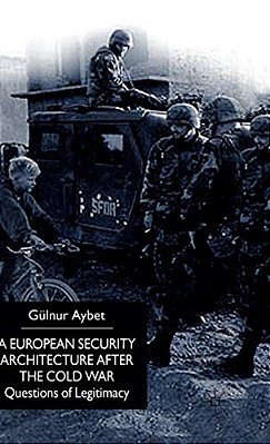 A European Security Architecture After The Cold War: Questions Of Legitimacy-..