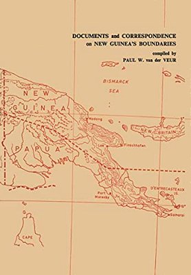 Documents And Correspondence On New Guinea's Boundaries-..