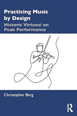 Practicing Music By Design: Historic Virtuosi On Peak Performance-..
