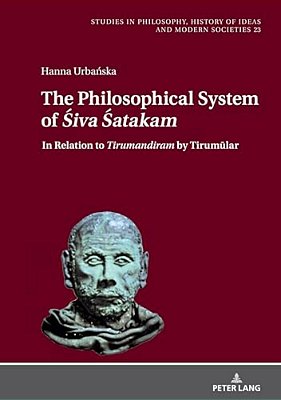 The Philosophical System Of Siva Satakam"and Other Saiva Poems By Naraya? A Guru: In Relation To Tirumandiram" By Tirum&-..