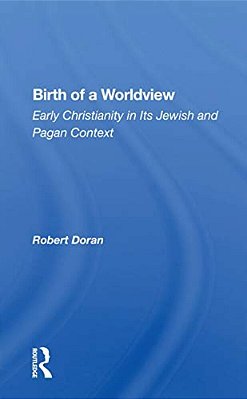 Birth Of A Worldview: Early Christianity In Its Jewish And Pagan Context-..