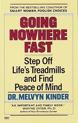 Going Nowhere Fast: Step Off Life's Treadmills And Find Peace Of Mind-..