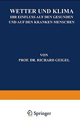 Wetter Und Klima: Ihr Einfluss Auf Den Gesunden Und Auf Den Kranken Menschen-..