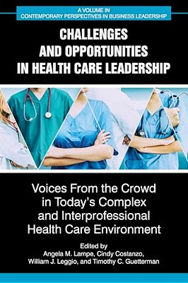 Challenges And Opportunities In Healthcare Leadership: Voices From The Crowd In Today's Complex And Interprofessional Healthcare Environment-..