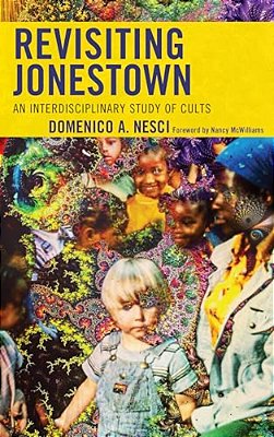 Revisiting Jonestown: An Interdisciplinary Study Of Cults-..