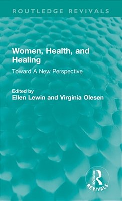 Women, Health, And Healing: Toward A New Perspective-..