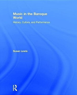Music In The Baroque World: History, Culture, And Performance-..