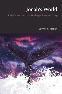 Jonah's World: Social Science And The Reading Of Prophetic Story-..