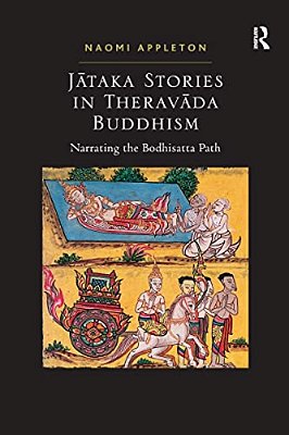 Jataka Stories In Theravada Buddhism: Narrating The Bodhisatta Path-..