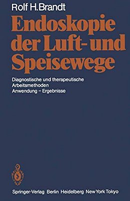 Endoskopie Der Luft- Und Speisewege: Diagnostische Und Therapeutische Arbeitsmethoden Anwendung -- Ergebnisse-..