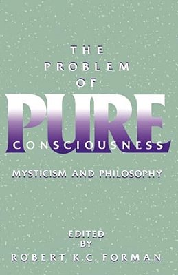 The Problem Of Pure Consciousness: Mysticism And Philosophy-..