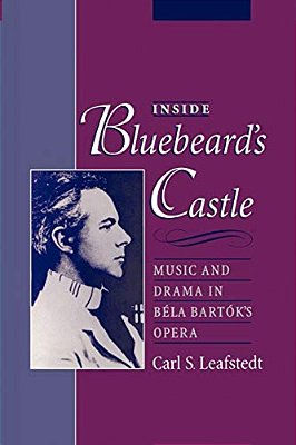 Inside Bluebeard's Castle: Music And Drama In Bela Bartok's Opera-..