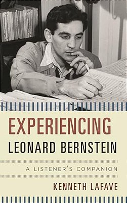 Experiencing Leonard Bernstein: A Listener's Companion-..