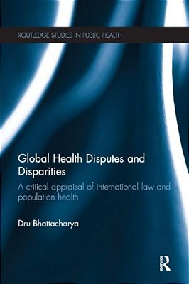 Global Health Disputes And Disparities: A Critical Appraisal Of International Law And Population Health-..