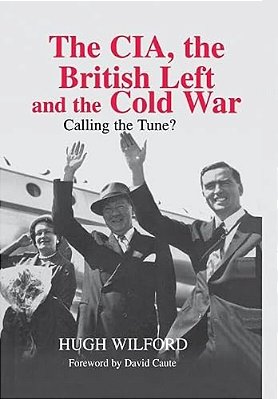 The Cia, The British Left And The Cold War: Calling The Tune?-..