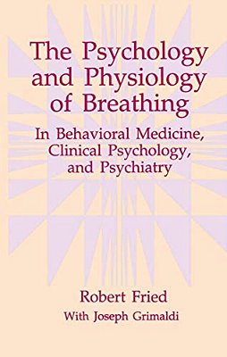 The Psychology And Physiology Of Breathing: In Behavioral Medicine, Clinical Psychology, And Psychiatry-..