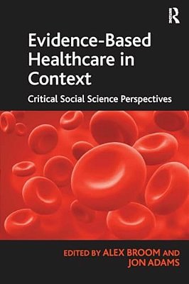 Evidence-Based Healthcare In Context: Critical Social Science Perspectives-..