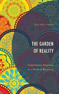 Garden Of Reality: Transreligious Relativity In A World Of Becoming-..
