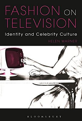 Fashion On Television: Identity And Celebrity Culture-..