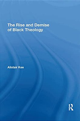 The Rise And Demise Of Black Theology-..