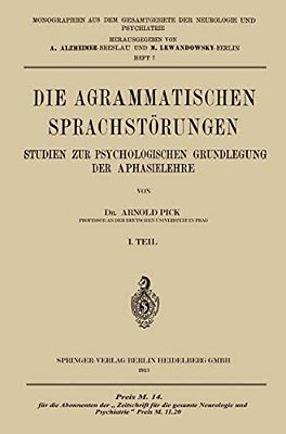 Die Agrammatischen Sprachstörungen: Studien Zur Psychologischen Grundlegung Der Aphasielehre-..