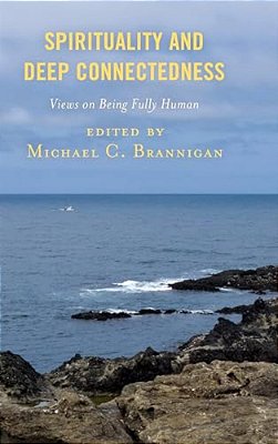 Spirituality And Deep Connectedness: Views On Being Fully Human-..