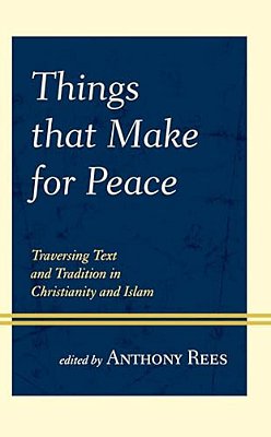 Things That Make For Peace: Traversing Text And Tradition In Christianity And Islam-..
