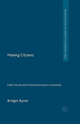 Making Citizens: Public Rituals And Personal Journeys To Citizenship-..
