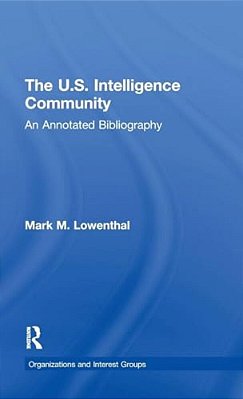 The U. S. Intelligence Community: An Annotated Bibliography-..