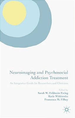 Neuroimaging And Psychosocial Addiction Treatment: An Integrative Guide For Researchers And Clinicians-..