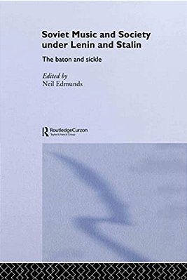 Soviet Music And Society Under Lenin And Stalin: The Baton And Sickle-..