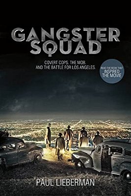 Gangster Squad: Covert Cops, The Mob, And The Battle For Los Angeles-..