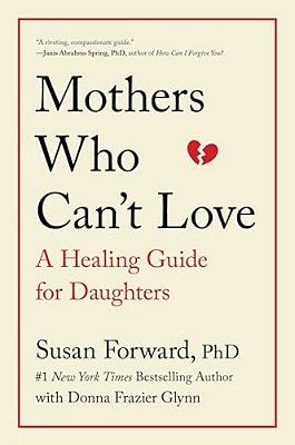 Mothers Who Can't Love: A Healing Guide For Daughters-..