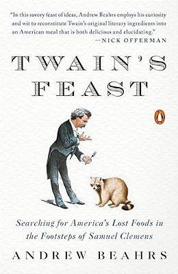 Twain's Feast: Searching For America's Lost Foods In The Footsteps Of Samuel Clemens-..
