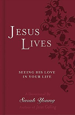 Jesus Lives, With Full Scriptures: Seeing His Love In Your Life (A 180-Day Devotional)-..