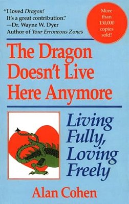 Dragon Doesn't Live Here Anymore: Living Fully, Loving Freely-..