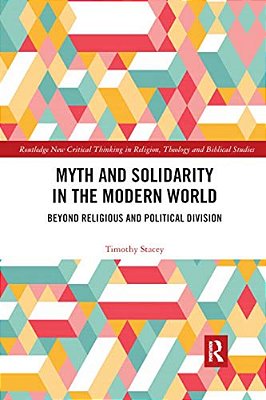 Myth And Solidarity In The Modern World: Beyond Religious And Political Division-..