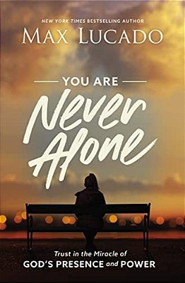 You Are Never Alone: Trust In The Miracle Of God's Presence And Power-..