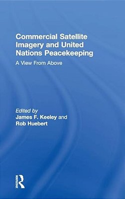 Commercial Satellite Imagery And United Nations Peacekeeping: A View From Above-..