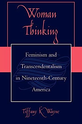 Woman Thinking: Feminism And Transcendentalism In Nineteenth-Century America-..