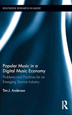 Popular Music In A Digital Music Economy: Problems And Practices For An Emerging Service Industry-..